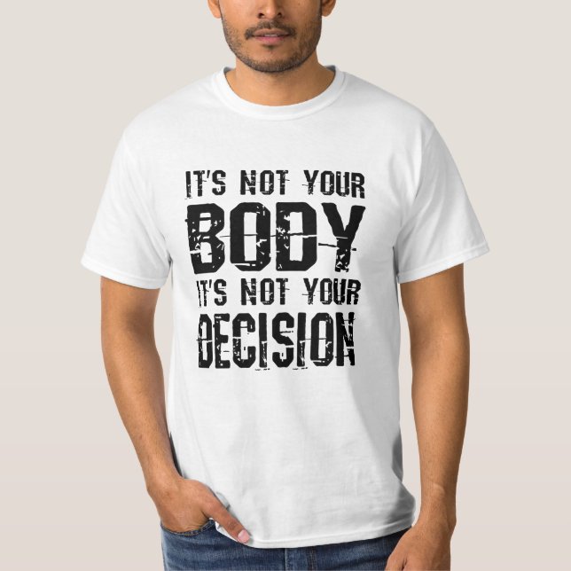 Det är inte din kropp, det är inte ditt beslut t shirt (Framsida)
