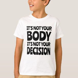 Det är inte din kropp Det är inte ditt beslut T Shirt