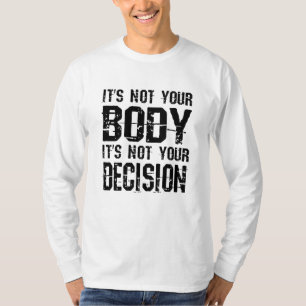 Det är inte din kropp, det är inte ditt beslut t shirt