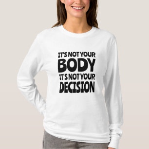 Det är inte din kropp Det är inte ditt beslut T Shirt
