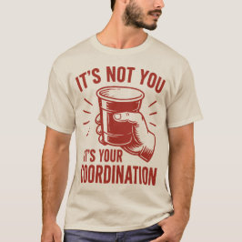 Det är inte du, det är din koordination Beer Pong T Shirt