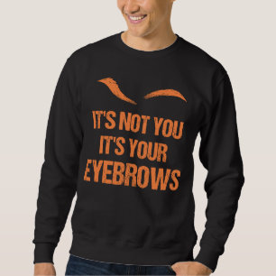 Det är inte du, det är dina Eyebrows Makeup-artist Lång Ärmad Tröja