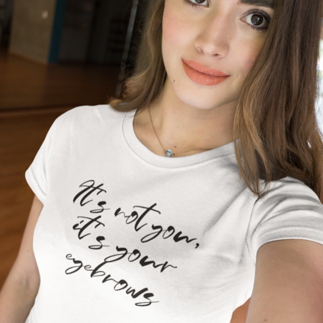 Det Är Inte Du Det Är Dina Ögonbryn  T Shirt (Skapare uppladdad)
