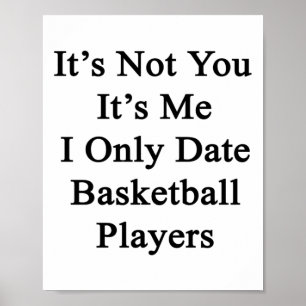 Det är inte du, det är mig, jag dejtar bara basket poster