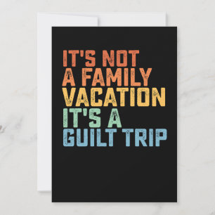 Det är inte en familjevakation. Det är en Guilt Re Inbjudningar