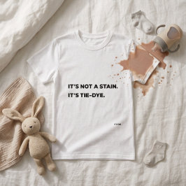 "Det är inte en fläck. Det är Tie-Dye. Rolig mamma T Shirt