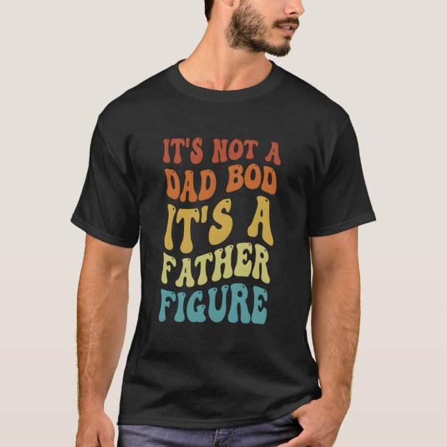 Det är inte en pappakropp, det är en fadersgestalt t shirt (Framsida)