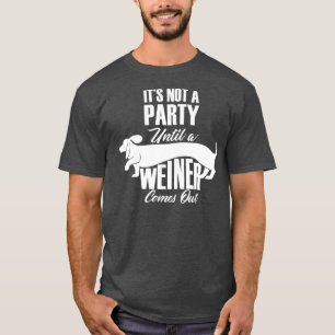 Det är inte en Party förrän en Weiner kommer ut T Shirt
