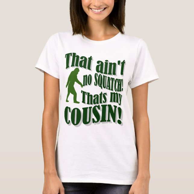 Det är inte en Squatch som är min kusin! T Shirt (Framsida)