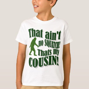 Det är inte en Squatch som är min kusin! T Shirt