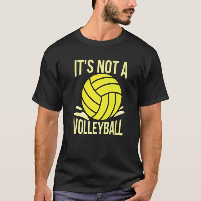 Det är inte en volleyboll för en Vatten Polo-klock T Shirt (Framsida)