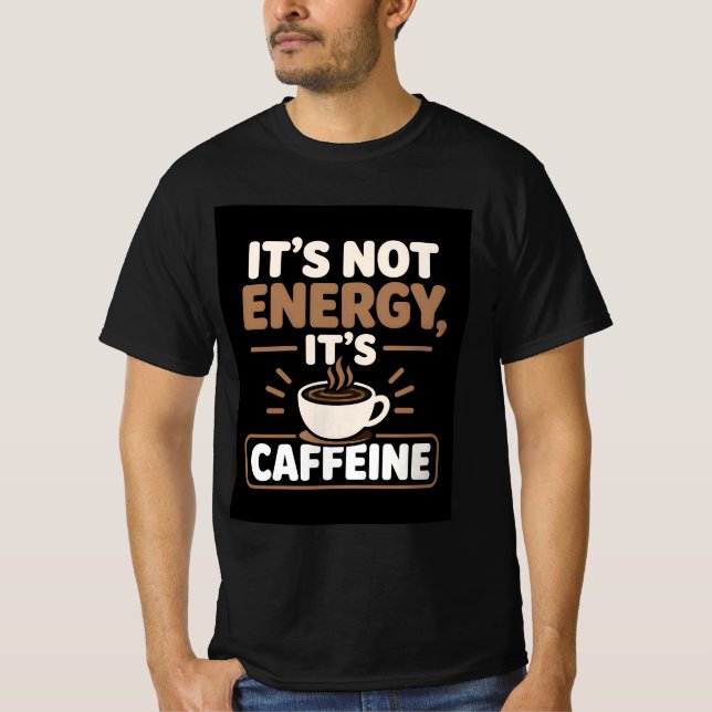 Det är inte energi, det är koffein t shirt (Framsida)