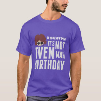 Det är inte ens mah-födelsedagen t-shirt