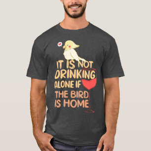 Det är inte ensam om fågeln är hemma Cicka T Shirt