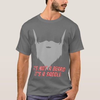 Det är inte ett skägg utan en sadelformad Roligt 1 T Shirt