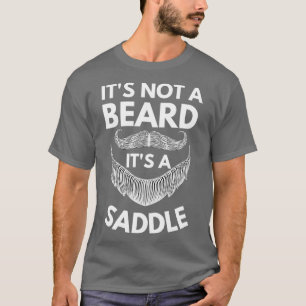 Det är inte ett skägg utan ett sadelskägg Älskare T Shirt