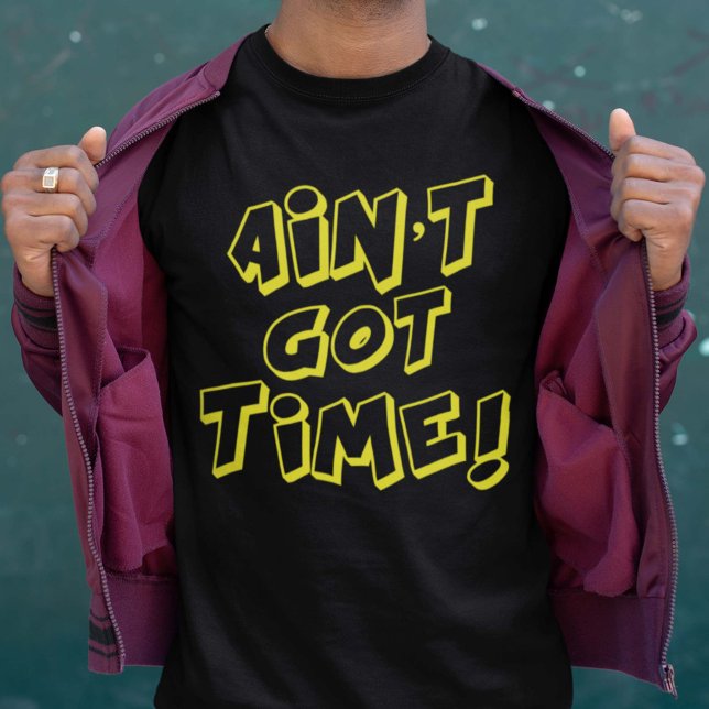 Det är inte Har Time! T-shirt (Skapare uppladdad)