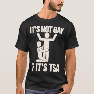 Det är inte homosexuellt om det är TSA-säkerhet Ro T Shirt