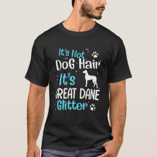 Det är inte Hund Hair Det är Great dane Glitter T Shirt