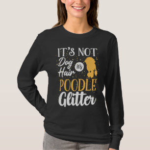 Det är inte Hund Hair det är Pudel Glitter lustigt T Shirt