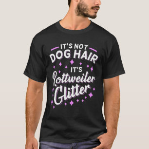 Det är inte Hund Hair Det är Rottweiler Glitter T Shirt