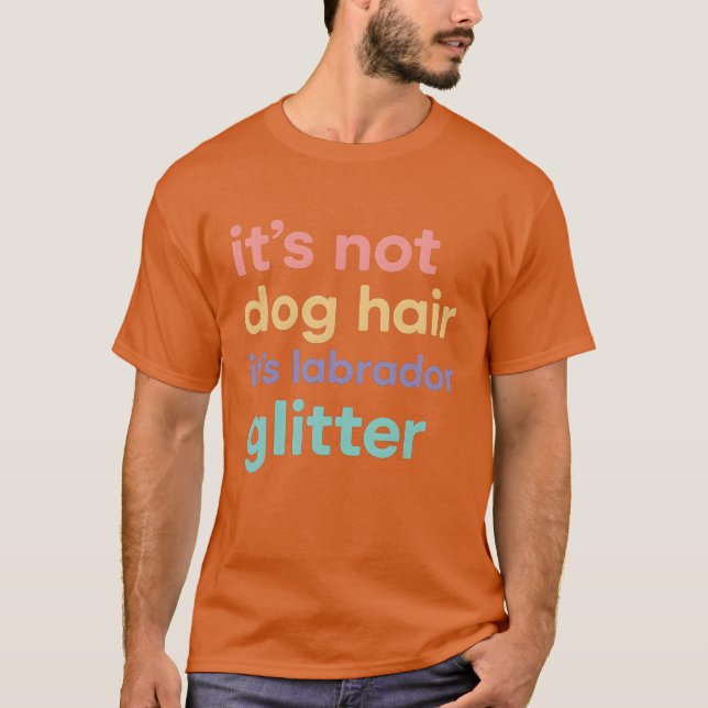 Det är inte hund hår det är labrador glitter t shirt (Framsida)