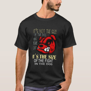 Det är inte hund storlek i kampen. t shirt