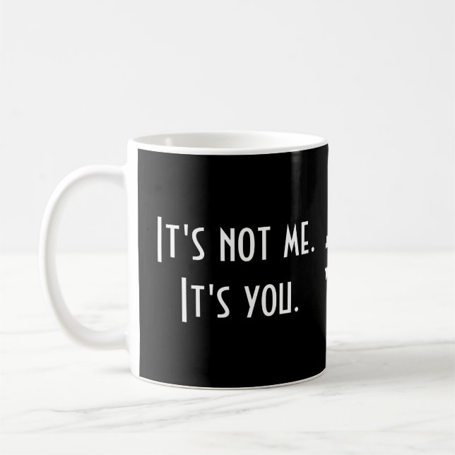 Det är inte jag. Det är du. Funny Sarcastic Kaffemugg (Vänster)