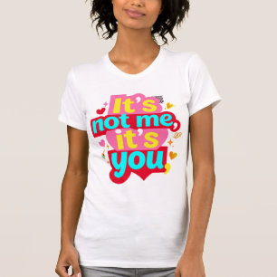 Det är inte jag, det är du, rolig anti-valentinsk t shirt