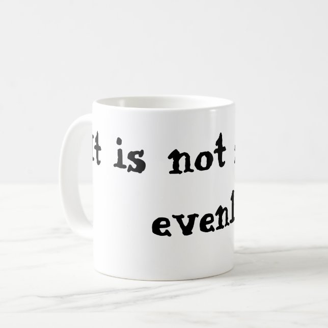 Det är inte jämnt fördelat kaffemugg (Framsida vänster)