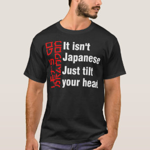 Det är inte japanese som bara lutar ditt huvud t shirt