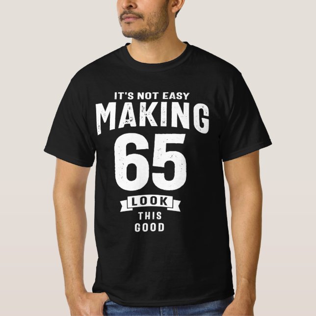 Det är inte lätt att Skapar 65 - 65ens födelsedag T Shirt (Framsida)
