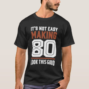 Det är inte lätt att Skapar 80 T Shirt