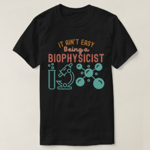 Det är inte lätt att vara biofysiker t shirt