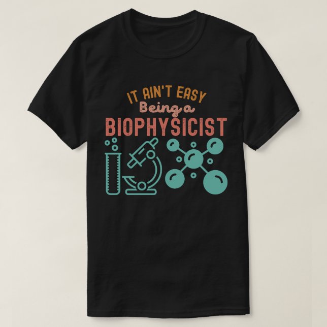 Det är inte lätt att vara biofysiker t shirt (Design framsida)
