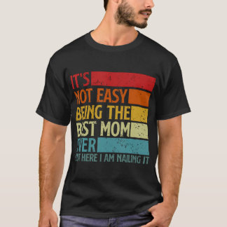 Det är inte lätt att vara den bästa mamman någonsi t shirt