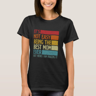 Det är inte lätt att vara det bästa Mamma någonsin T Shirt