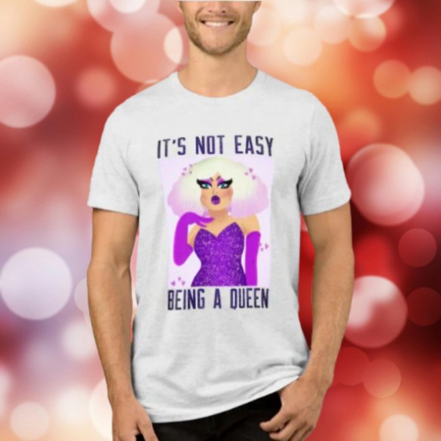 Det är inte lätt att vara en drottning t shirt (Skapare uppladdad)