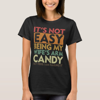 Det är inte lätt att vara min frus Arm Candy Make T Shirt