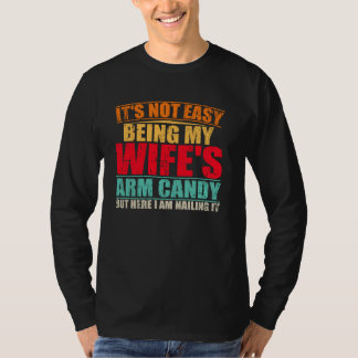 Det är inte lätt att vara min frus Arm-godis, men T Shirt