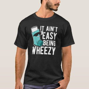 Det är inte lätt att vara väsande Astma T Shirt