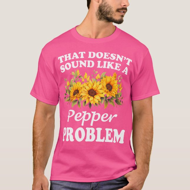 Det är inte Ljud som en pepparproblemsolros T Shirt (Framsida)