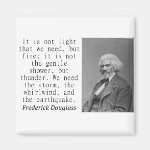 Det är inte ljus vi behöver - Frederick Douglass. Magnet