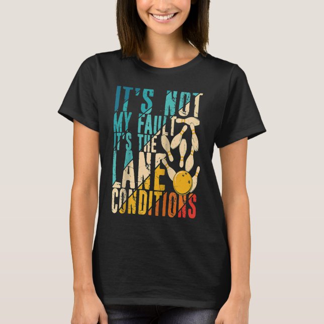 Det är inte mitt fel. Det är Lane Villkor Bowling. T Shirt (Framsida)