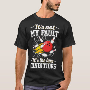 Det är inte mitt fel, det är Lane Villkor Bowling T Shirt