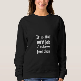 Det är inte mitt jobb att få dig att må okej t shirt