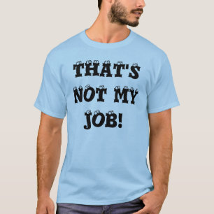 DET ÄR INTE MITT JOBB! T-SHIRT