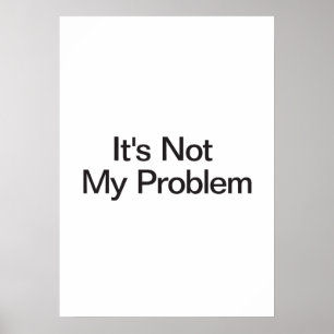 Det är inte mitt problem poster