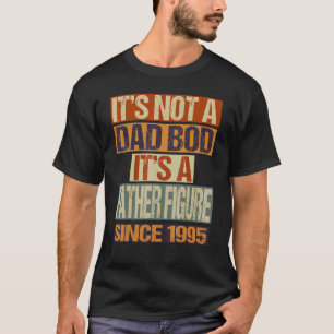Det är inte Pappa Bod Far Figur sedan 1995. T Shirt