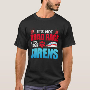Det är inte Road Rage Sirens EMT EMS Sjukvårdare T Shirt
